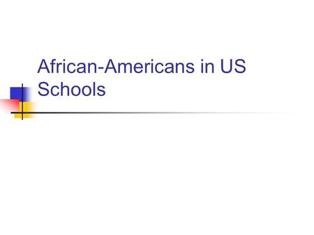 African-Americans in US Schools. Condition of African-Americans before the Civil War In the South- slavery- dangerous to educate In the North- education.