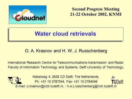 Water cloud retrievals O. A. Krasnov and H. W. J. Russchenberg International Research Centre for Telecommunications-transmission and Radar, Faculty of.