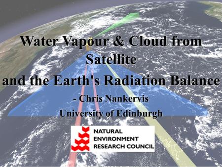 Water Vapour & Cloud from Satellite and the Earth's Radiation Balance