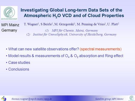 Satellite group MPI Mainz Investigating Global Long-term Data Sets of the Atmospheric H 2 O VCD and of Cloud Properties.