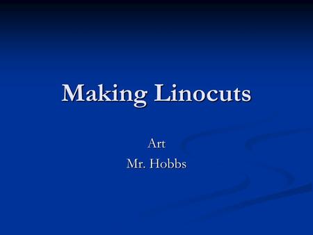 Making Linocuts Art Mr. Hobbs. What is a Linocut? Linocut is a printmaking technique, in which a sheet of linoleum is used for the relief surface. Linocut.