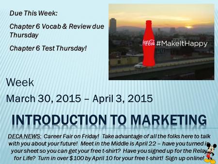 Week March 30, 2015 – April 3, 2015 DECA NEWS: Career Fair on Friday! Take advantage of all the folks here to talk with you about your future! Meet in.