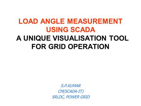 S.P.KUMAR CM(SCADA-IT) SRLDC, POWER GRID