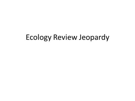 Ecology Review Jeopardy. The percentage of energy that is passed onto the next trophic level.