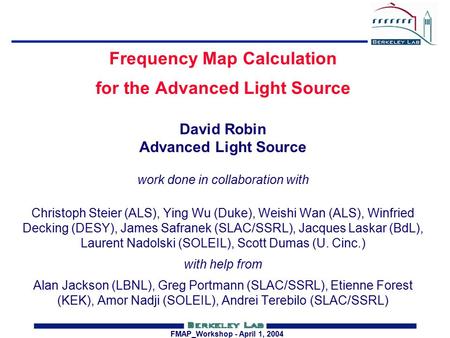 FMAP_Workshop - April 1, 2004 Frequency Map Calculation for the Advanced Light Source David Robin Advanced Light Source work done in collaboration with.