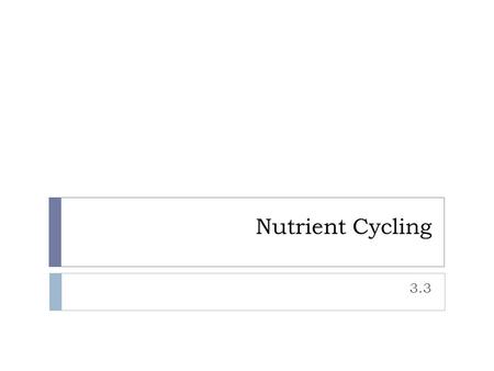 Nutrient Cycling 3.3. Energy vs. Matter  Energy flows throughout an ecosystem in ONE direction from the sun to autotrophs to heterotrophs  Matter is.