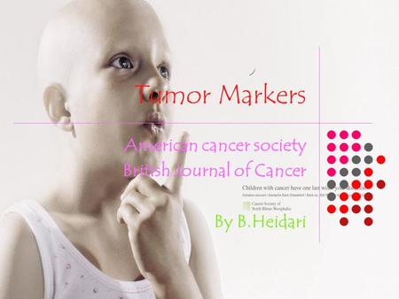 Tumor Markers American cancer society British Journal of Cancer By B.Heidari.