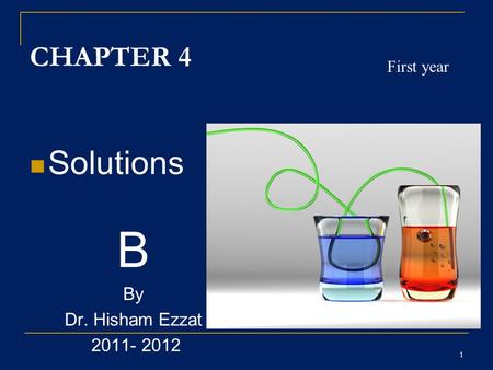 1 CHAPTER 4 Solutions B By Dr. Hisham Ezzat 2011- 2012 First year.