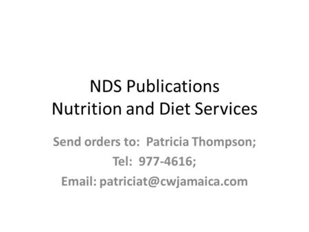 NDS Publications Nutrition and Diet Services Send orders to: Patricia Thompson; Tel: 977-4616;