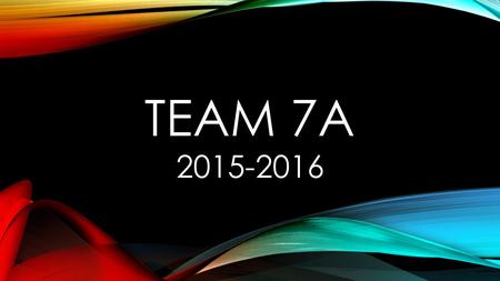 TEAM 7A 2015-2016. WELCOME TO TEAM 7A Mr. Reed (Science) Mr. Wallin (U.S. History) Ms. Monaco (Math) Ms. Damm (Lang. Arts)