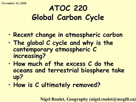 ATOC 220 Global Carbon Cycle Recent change in atmospheric carbon The global C cycle and why is the contemporary atmospheric C increasing? How much of the.