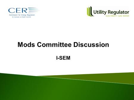 Mods Committee Discussion I-SEM. I-SEM Process to Date Consultation Paper published February 2014 Responses received April 2014 Draft Decision Paper published.