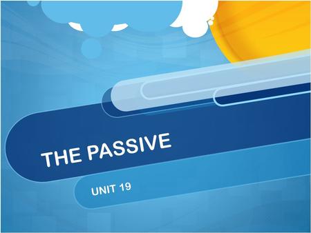 THE PASSIVE UNIT 19. Passive vs Active Sentence The president asked the employees to speak English. (active) The employees were asked to speak English.