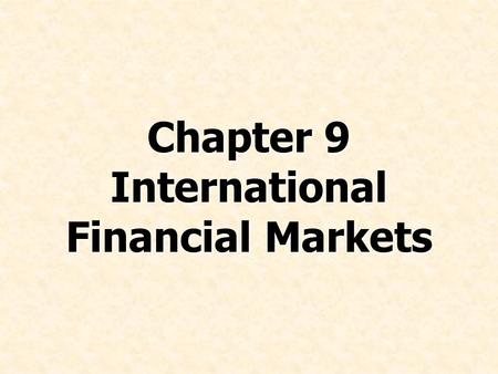 Chapter 9 International Financial Markets. © Prentice Hall, 2008International Business 4e Chapter 9 - 2 Chapter Preview Discuss the international capital.