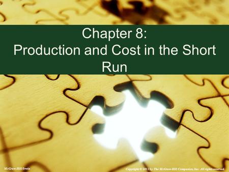 McGraw-Hill/Irwin Copyright © 2013 by The McGraw-Hill Companies, Inc. All rights reserved. Chapter 8: Production and Cost in the Short Run.