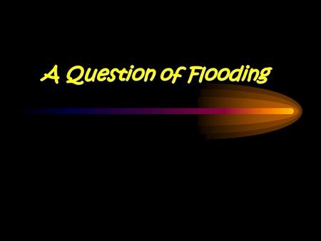 A Question of Flooding. Cause Effect Cause Effect Solution People Places.