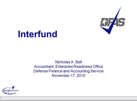 Interfund Nicholas A. Bell Accountant, Enterprise Readiness Office Defense Finance and Accounting Service November 17, 2010.