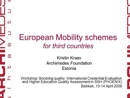 European Mobility schemes for third countries Kristin Kraav Archimedes Foundation Estonia Workshop: Boosting quality: International Credential Evaluation.