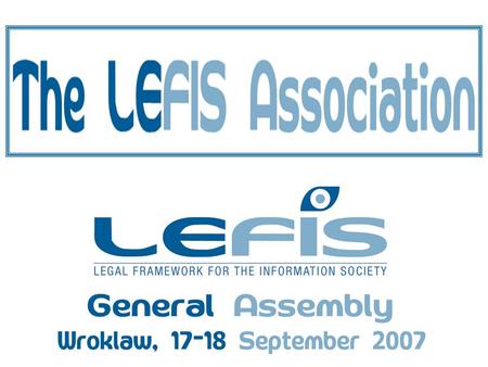 LEgal Framework for the Information Society (LEFIS) Constitution 1. Name The Association shall be known as the Legal Framework for the Information Society.