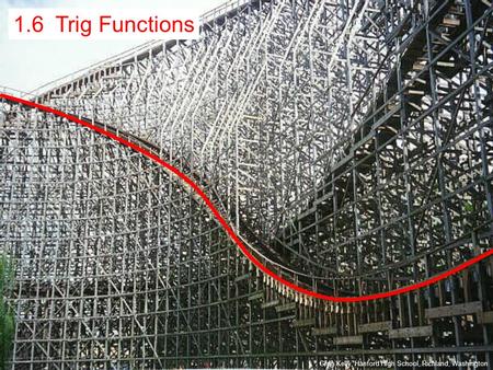 1.6 Trig Functions Greg Kelly, Hanford High School, Richland, Washington.