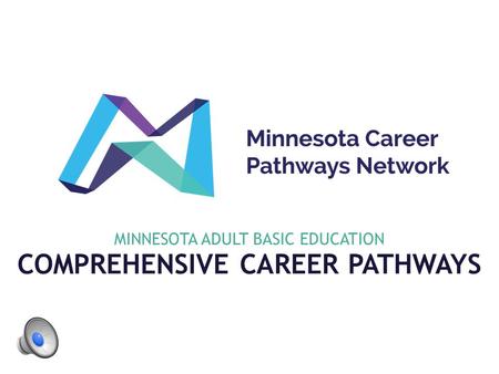 COMPREHENSIVE CAREER PATHWAYS MINNESOTA ADULT BASIC EDUCATION.