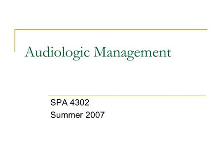 Audiologic Management SPA 4302 Summer 2007. Patient Histories Nature of Complaint Previous evaluations, treatments Ear infections/surgeries _______________.