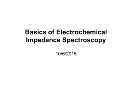 Basics of Electrochemical Impedance Spectroscopy