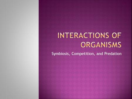 Symbiosis, Competition, and Predation.   MUA&list=PLtXf78zN40CKKw3dQz8l-- nSCuY3BoX-e