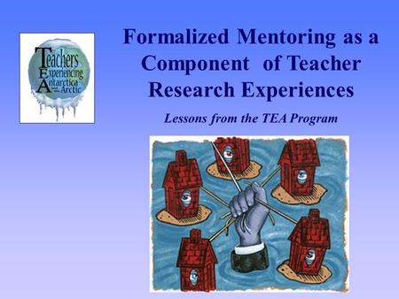 Formalized Mentoring as a Component of Teacher Research Experiences Lessons from the TEA Program.