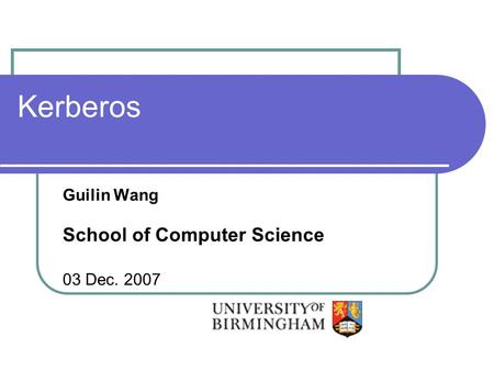 Kerberos Guilin Wang School of Computer Science 03 Dec. 2007.