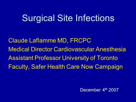 Surgical Site Infections Claude Laflamme MD, FRCPC Medical Director Cardiovascular Anesthesia Assistant Professor University of Toronto Faculty, Safer.