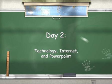 Day 2: Technology, Internet, and Powerpoint Blog Question / What is your opinion of the role of technology in the music classroom as it pertains to your.