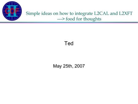 Simple ideas on how to integrate L2CAL and L2XFT ---> food for thoughts Ted May 25th, 2007.