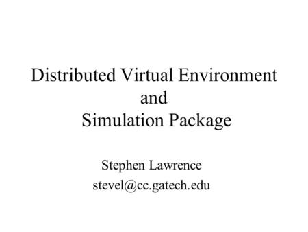 Distributed Virtual Environment and Simulation Package Stephen Lawrence