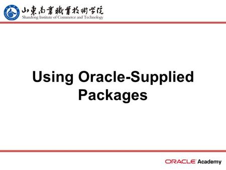 Using Oracle-Supplied Packages. 2 home back first prev next last What Will I Learn? Describe two common uses for the DBMS_OUTPUT server-supplied package.