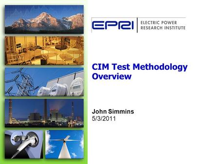 CIM Test Methodology Overview John Simmins 5/3/2011.