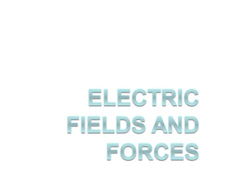 Electric Fields and Forces