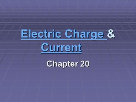 Electric Charge Electric Charge & Current Current Electric Charge Current Chapter 20.