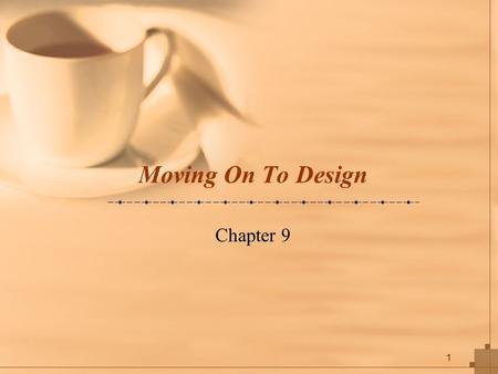 1 Moving On To Design Chapter 9. 2 Key Ideas The purpose of the analysis phase is to figure out what the business needs. The purpose of the design phase.