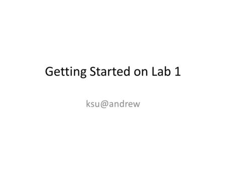 Getting Started on Lab 1 Requirements MigratableProcess TransactionalFile{Input, Output}Stream ProcessManager MigratableProcesses.