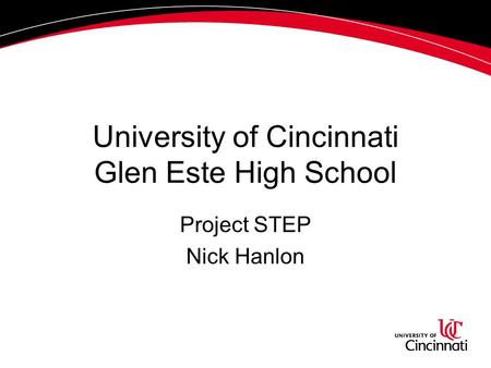 University of Cincinnati Glen Este High School Project STEP Nick Hanlon.