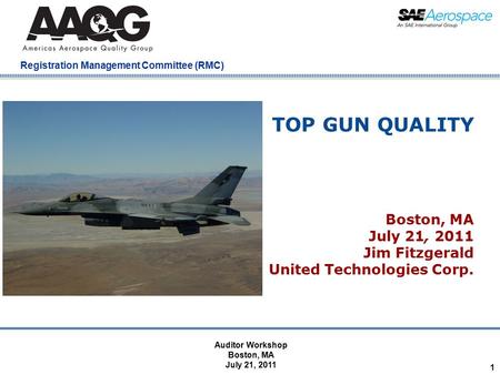 Company Confidential Registration Management Committee (RMC) 1 TOP GUN QUALITY Boston, MA July 21, 2011 Jim Fitzgerald United Technologies Corp. Auditor.