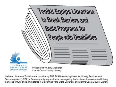 Insiders Librarians’ Toolkit made possible by EUREKA! Leadership Institute; Library Services and Technology Act (LSTA), a federal grant program that is.