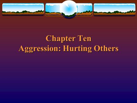 Chapter Ten Aggression: Hurting Others. What is aggression?  Hostile aggression  Instrumental aggression Copyright © 1999 by The McGraw-Hill Companies,