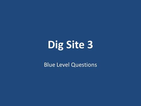 Dig Site 3 Blue Level Questions. 1. Who went to the Jordan River early in the morning? 1.Joshua and the Israelites 2.The Canaanites 3.Moses and the Israelites.