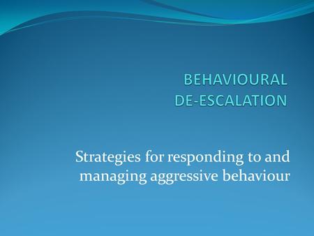 BEHAVIOURAL DE-ESCALATION