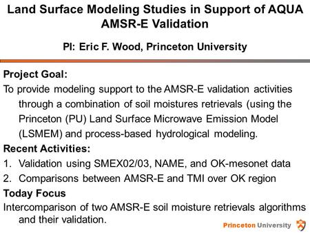 Land Surface Modeling Studies in Support of AQUA AMSR-E Validation PI: Eric F. Wood, Princeton University Project Goal: To provide modeling support to.