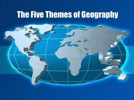 The Five Themes of Geography. The 5 Themes of Geography 1. Movement 2. Region 3. Human/Environment Interaction 4. Location 5. Place.