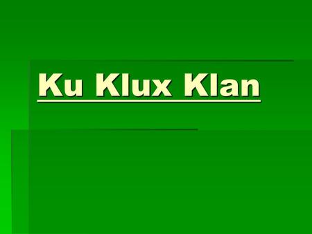 Ku Klux Klan.