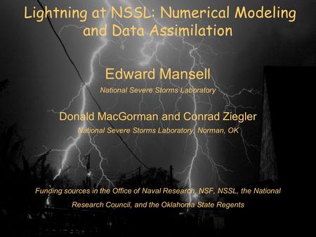 Edward Mansell National Severe Storms Laboratory Donald MacGorman and Conrad Ziegler National Severe Storms Laboratory, Norman, OK Funding sources in the.